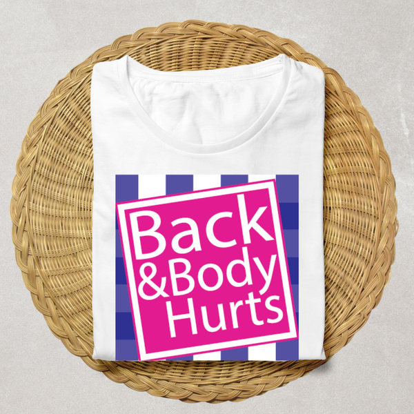 "Back & Body Hurts" Funny Statement T-Shirt - White