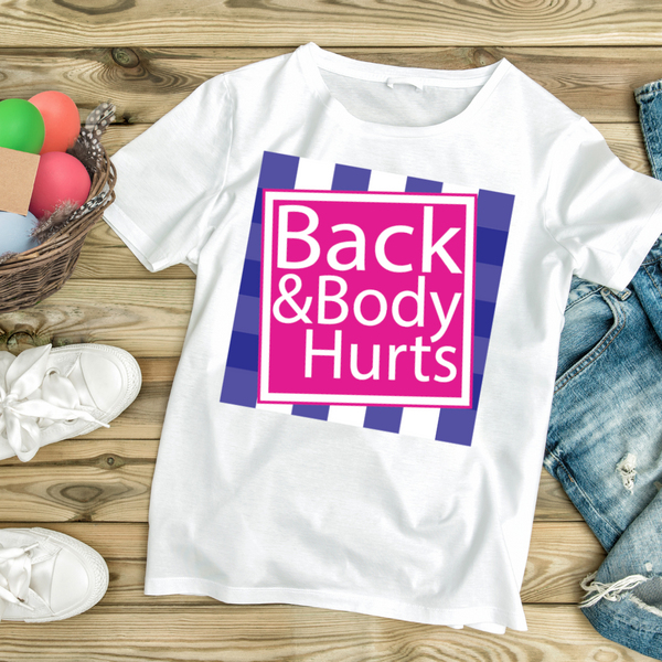 "Back & Body Hurts" Funny Statement T-Shirt - White